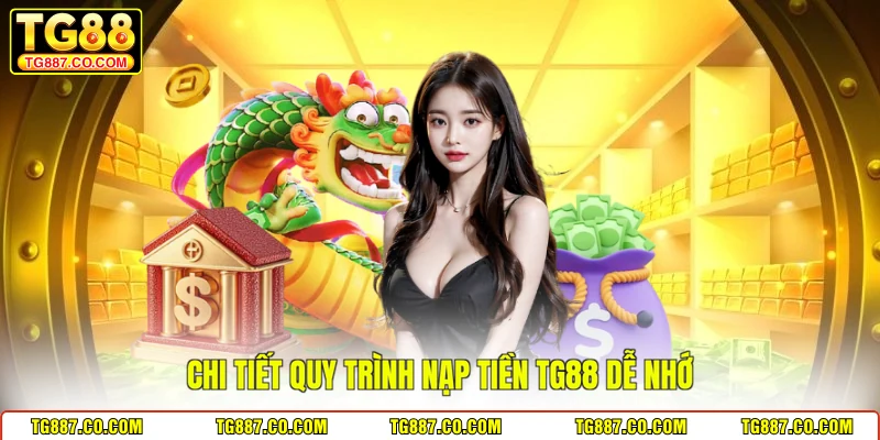 Chi tiết quy trình nạp tiền TG88 dễ nhớ