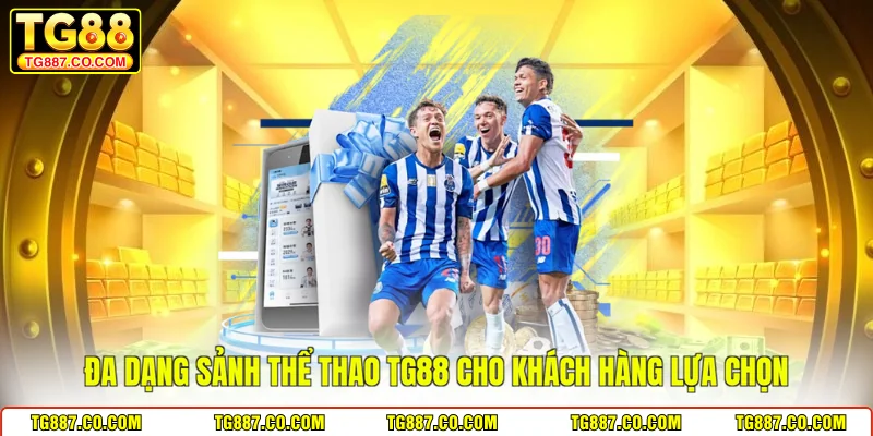 Đa dạng sảnh thể thao TG88 cho khách hàng lựa chọn